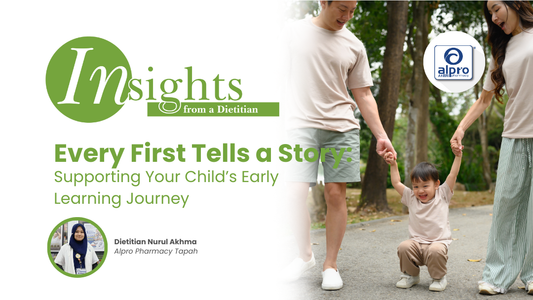 Every First Tells a Story: Supporting Your Child’s Early Learning Journey Alpro Alliance Sdn. Bhd