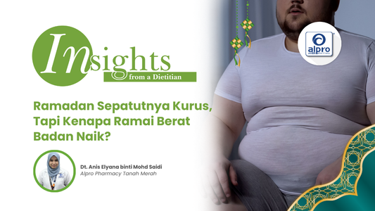 Ramadan Sepatutnya Kurus, Tapi Kenapa Ramai Berat Badan Naik? Alpro Alliance Sdn. Bhd