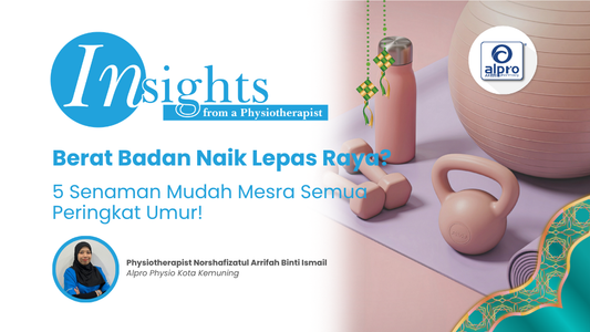 Berat Badan Naik Lepas Raya? 5 Senaman Mudah Mesra Semua Peringkat Umur! Alpro Alliance Sdn. Bhd